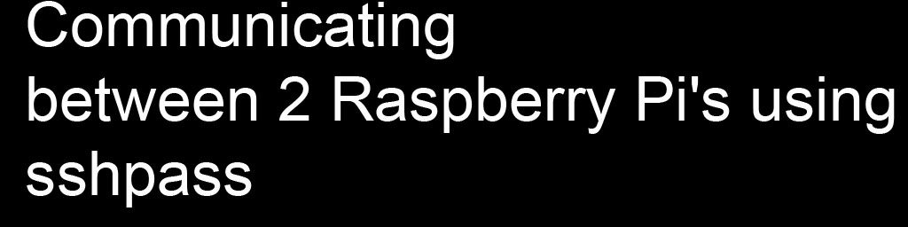 Communicating between 2 Raspberry Pi's using sshpass
